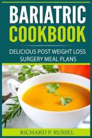 Bariatric Cookbook: Delicious Post Weight Loss Surgery Meal Plans 198194463X Book Cover