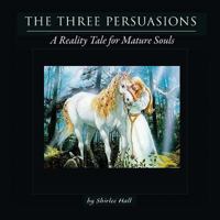The Three Persuasions: A Reality Tale for Mature Souls 0984739041 Book Cover
