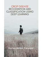 Crop Disease Recognition and Classification using Deep Learning B0CCXD7ZM4 Book Cover