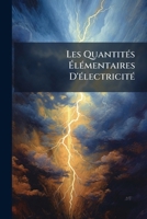 Les Quantités Élémentaires D'électricité: Ions, Électrons, Corpuscules 1144075424 Book Cover