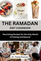 The Ramadan Diet Cookbook: Nourishing Recipes for the Holy Month of Fasting and beyond B0CWGHDZBR Book Cover