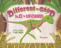 Different is Good: The story of Alice the Aspiesaurus 1787117197 Book Cover