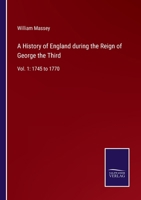 A History of England during the Reign of George the Third: Vol. 1: 1745 to 1770 1345761589 Book Cover