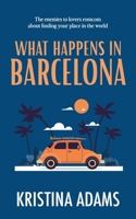 What Happens in Barcelona: A coming of age chick lit romance B0DKVVTRSC Book Cover