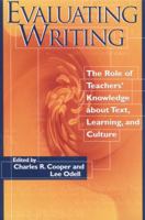 Evaluating Writing: The Role of Teachers' Knowledge About Text, Learning, and Culture 0814116256 Book Cover