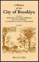 History of the City of Brooklyn: Including the Old Town and Village of Brooklyn, the Town of Bushwick, and  the Village and City of Williamsburgh 1556138040 Book Cover