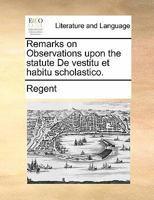 Remarks on Observations upon the statute De vestitu et habitu scholastico. 1170838251 Book Cover