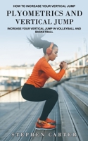 Plyometrics and Vertical Jump: How to Increase Your Vertical Jump (Increase Your Vertical Jump in Volleyball and Basketball) 1774859653 Book Cover