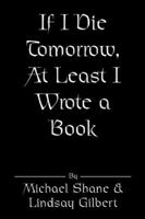 If I Die Tomorrow, At Least I Wrote a Book 0741421496 Book Cover