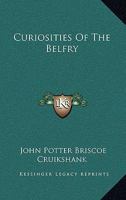 Curiosities Of The Belfry 137751742X Book Cover