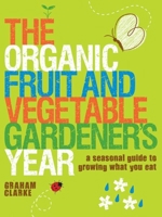 The Organic Fruit and Vegetable Gardener's Year: A Seasonal Guide to Growing What You Eat 1861085664 Book Cover