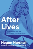 After Lives: A Biographer's Memoir 0618684182 Book Cover