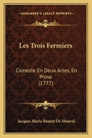 Les Trois Fermiers: Comedie En Deux Actes, En Prose (1777) 1286365376 Book Cover