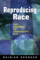 Reproducing Race: The Paradox of Generation Mix 1588267768 Book Cover