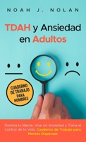 TDAH y Ansiedad en Adultos: Domina tu mente, vive sin ansiedad y toma el control de tu vida – Cuaderno de trabajo para mentes dispersas (Spanish Edition) 9916781982 Book Cover