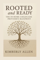 Rooted and Ready: The In-Home Childcare Provider's Blueprint B0FQK51VQV Book Cover