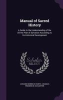 Manual of Sacred History: A Guide to the Understanding of the Divine Plan of Salvation According to Its Historical Development 1358833826 Book Cover