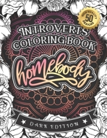 Introverts Coloring Book: Homebody: (Dark Edition): A Hilarious Fun Colouring Gift Book For Adults Relaxation With Funny Sarcastic Solitary Quotes & ... Mandala Patterns|50 Large Print Designs B08RQNPYXY Book Cover