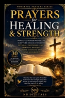 Prayers for Healing and Strength: Powerful Prayer Points and Scripture Declarations for Physical, Emotional, and Spiritual Healing, Divine Strength, and Total Restoration B0HCJWW7NV Book Cover