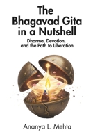 The Bhagavad Gita in a Nutshell: Dharma, Devotion, and the Path to Liberation B0FQCHF9WF Book Cover
