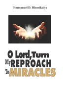 O Lord, Turn My Reproach To Miracles: …Stepping Into Your Place of Victory and Glory! 9789602707 Book Cover