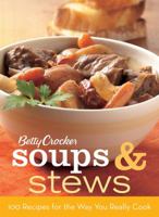 Betty Crocker Soups & Stews: 100 Recipes for the Way You Really Cook
