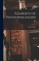 Elements of Physiophilosophy 1514377381 Book Cover