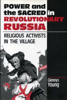 Power and the Sacred in Revolutionary Russia: Religious Activists in the Village 0271028378 Book Cover