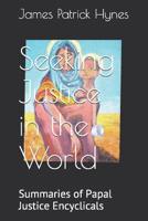 Seeking Justice in the World: Summaries of Papal Justice Encyclicals 1520138814 Book Cover