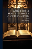Système Tiré De L'ecriture Sainte Sur La Durée Du Monde... 1276301073 Book Cover