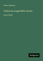 Calderons ausgewählte Werke: Erster Band 3563922519 Book Cover