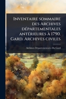 Inventaire sommaire des Archives dÃ(c)partementales antÃ(c)rieures Ã 1790. Gard. Archives civiles (French Edition) 1024074552 Book Cover