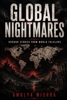 Global Nightmares: Horror Stories from the World's Folklore: Explore Terrifying Legends and Myths from Asia, Africa, Latin America, and Indigenous Cultures B0H69KYJD7 Book Cover
