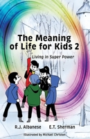 The Meaning of Life for Kids 2: Living in Super Power B0GX7PCRN6 Book Cover