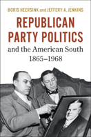 Republican Party Politics and the American South, 1865 1968 1316610926 Book Cover