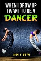 When I grow up I want to be a dancer 1515249867 Book Cover