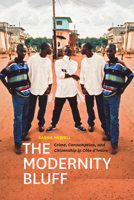 The Modernity Bluff: Crime, Consumption, and Citizenship in Côte d’Ivoire 0226575209 Book Cover