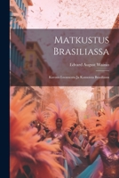 Matkustus Brasiliassa: Kuvaus Luonnosta Ja Kansoista Brasiliassa 1022535757 Book Cover