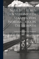 Neue Briefe aus den Vereinigten Staaten von Nordamerika in die Heimath 1021902187 Book Cover