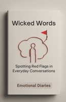 Wicked Words: Spotting Red Flags in Everyday Conversations B0FGJ7LJ33 Book Cover