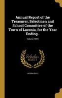 Annual Report of the Treasurer, Selectmen and School Committee of the Town of Laconia, for the Year Ending .; Volume 1919 1360339949 Book Cover