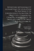 Répertoire Méthodique Et Alphabétique De Législation De Doctrine Et De Jurisprudence En Matière De Droit Civil, Commercial, Criminel, Administratif, ... Droit Public, Volume 13... 1021850098 Book Cover