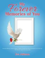 My Forever Memories of You : Personal Memory Book to Help a Child or Youth Deal with the Death of a Loved One- with Ideas for Adults Who Long to Help 1973602652 Book Cover