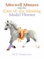 Maxwell Masters and the Case of the Missing Model Horses 1458216489 Book Cover
