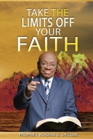 Take The Limits Off Your Faith 0578654784 Book Cover