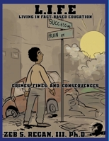 L.I.F.E. Living In Fact-Based Education: Crimes, Fines, and Consequences 1678136239 Book Cover