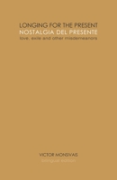 Longing for the present / Nostalgia del presente: Love, exile and other misdemeanors 1777167426 Book Cover