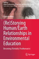 (Re)Storying Human/Earth Relationships in Environmental Education: Becoming (Partially) Posthumanist 981992586X Book Cover