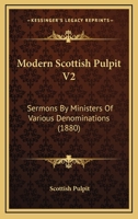 Modern Scottish Pulpit V2: Sermons By Ministers Of Various Denominations 1164905244 Book Cover