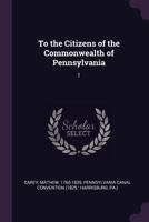 To the Citizens of the Commonwealth of Pennsylvania: 1 1378203836 Book Cover